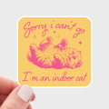 Sorry I Can't Go I'm an Indoor Cat Sticker - kitten, kitty