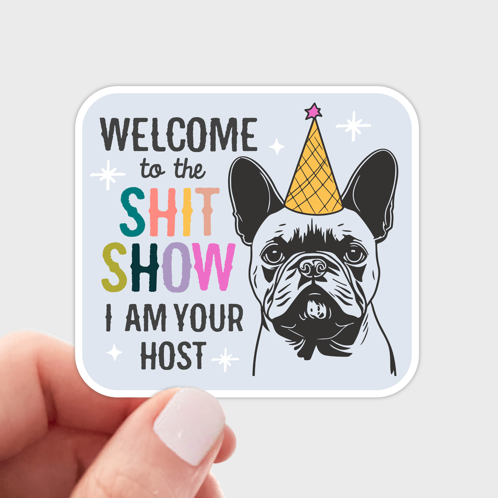 Welcome to the Shit Show I Am Your Host Sticker - dog, pet