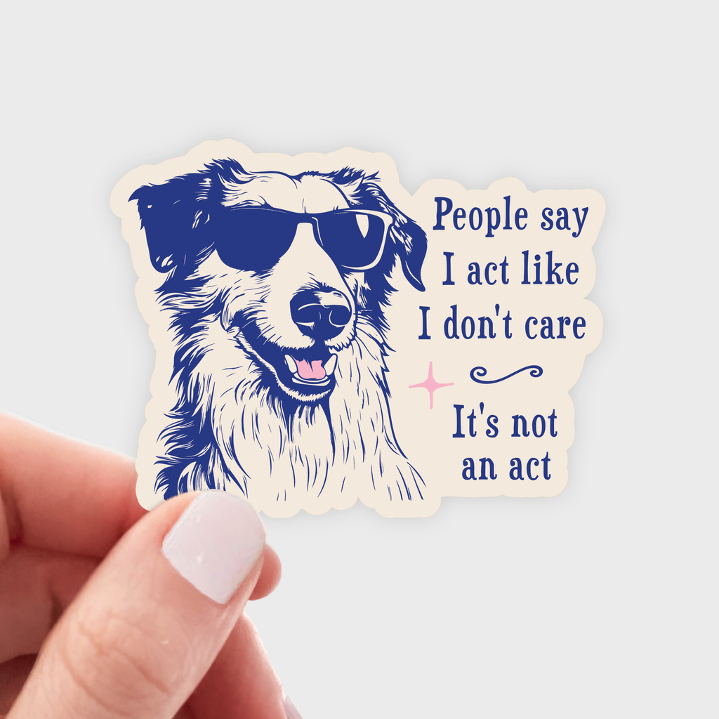 People Say I Act Like I Don't Care Sticker - dog, funny