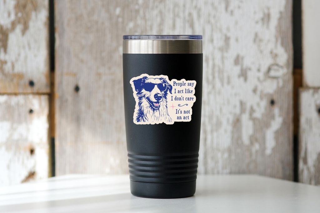 People Say I Act Like I Don't Care Sticker - dog, funny